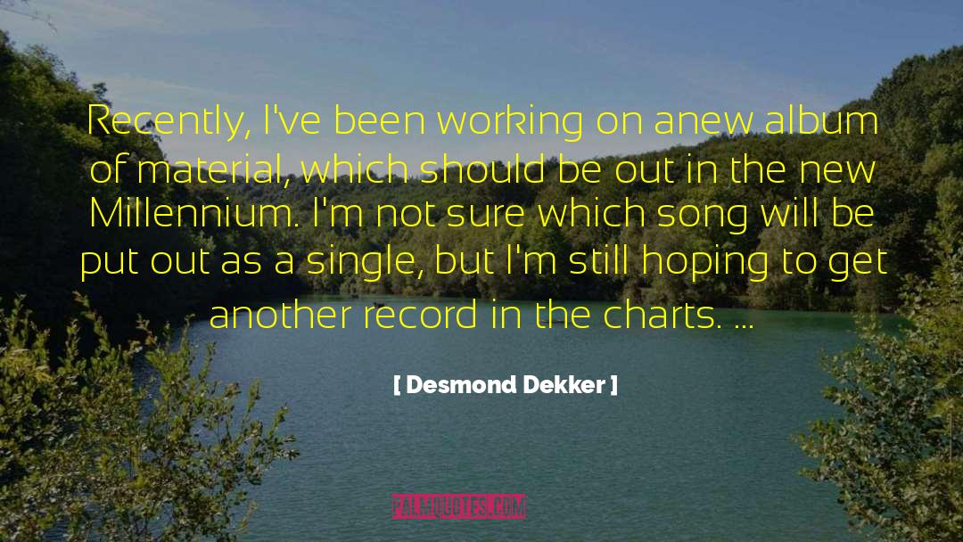 Desmond Dekker Quotes: Recently, I've been working on