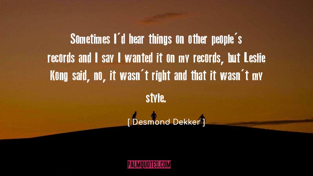 Desmond Dekker Quotes: Sometimes I'd hear things on