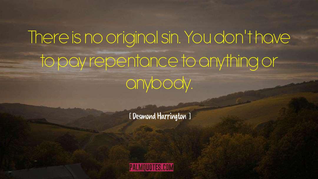 Desmond Harrington Quotes: There is no original sin.