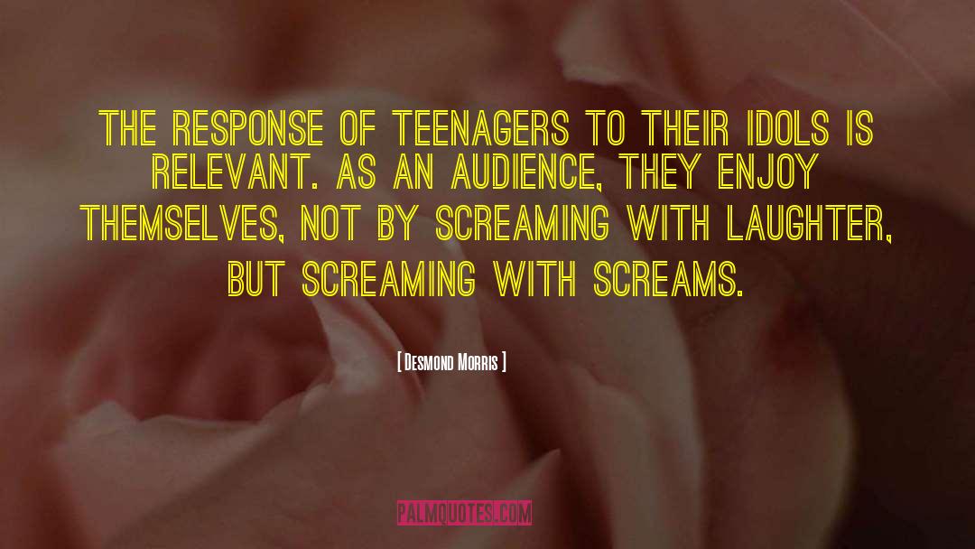 Desmond Morris Quotes: The response of teenagers to