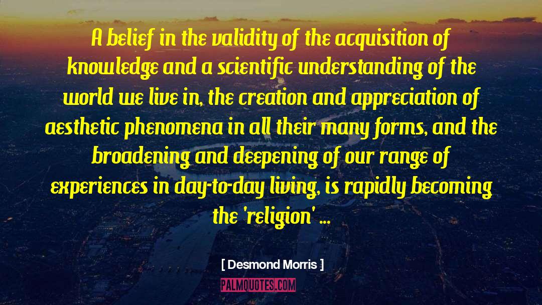 Desmond Morris Quotes: A belief in the validity