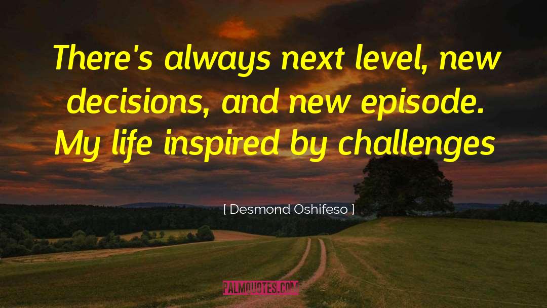Desmond Oshifeso Quotes: There's always next level, new