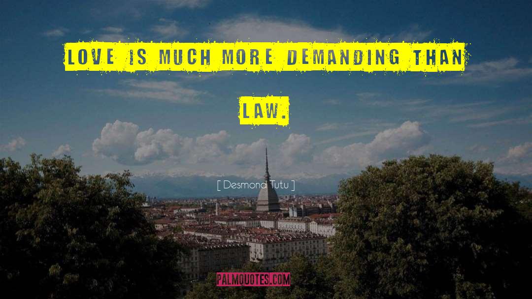 Desmond Tutu Quotes: Love is much more demanding