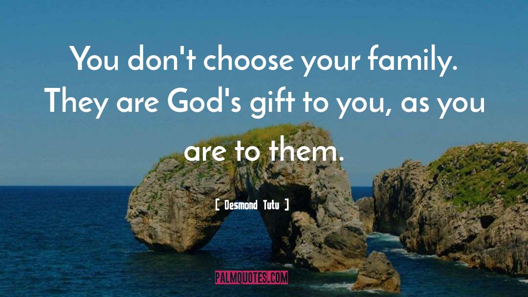 Desmond Tutu Quotes: You don't choose your family.