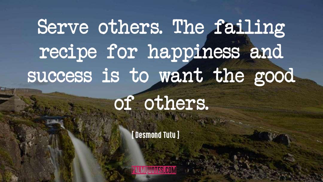 Desmond Tutu Quotes: Serve others. The failing recipe