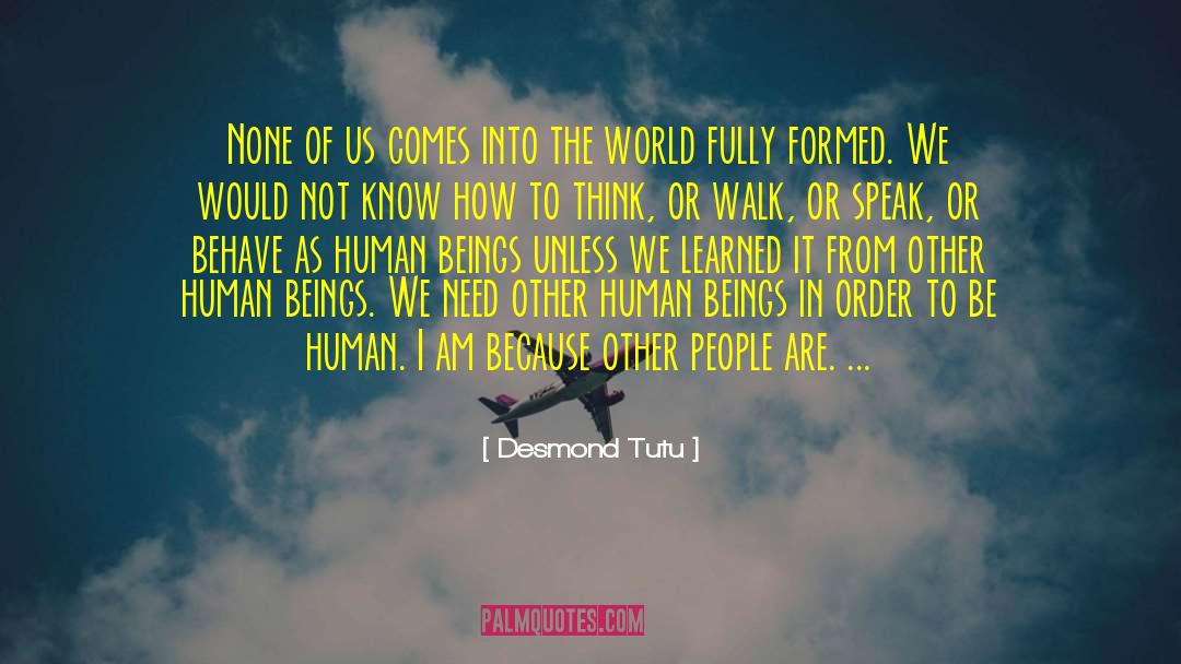 Desmond Tutu Quotes: None of us comes into