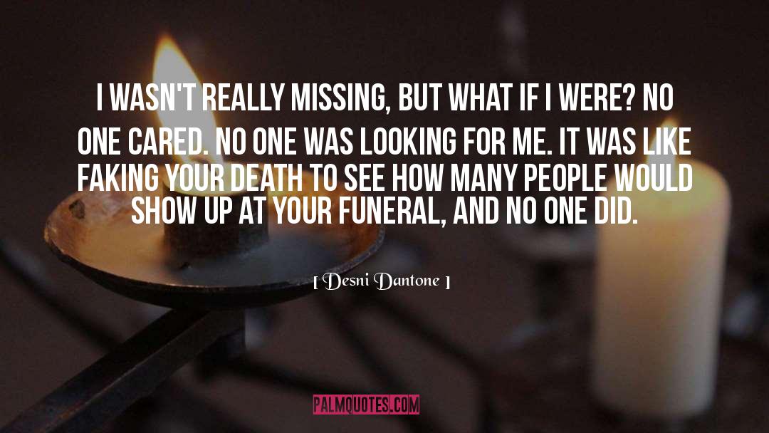 Desni Dantone Quotes: I wasn't really missing, but