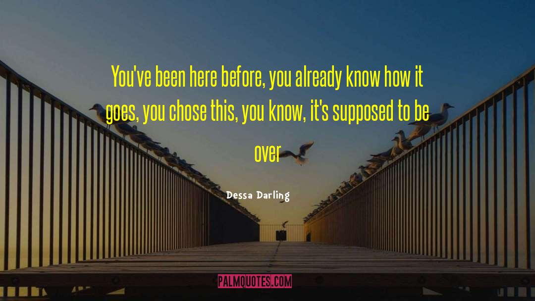 Dessa Darling Quotes: You've been here before, you