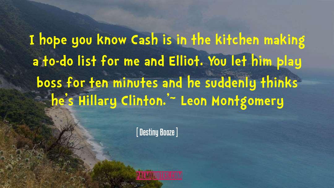 Destiny Booze Quotes: I hope you know Cash