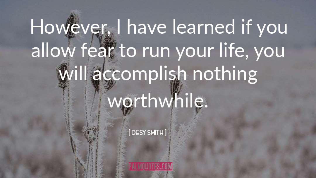 Desy Smith Quotes: However, I have learned if