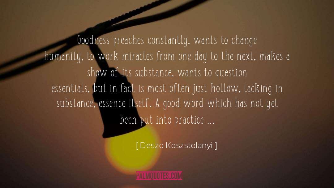 Deszo Koszstolanyi Quotes: Goodness preaches constantly, wants to