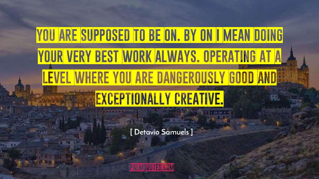 Detavio Samuels Quotes: You are supposed to be