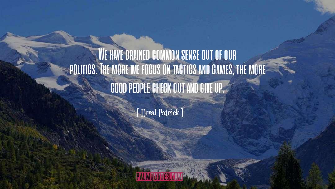 Deval Patrick Quotes: We have drained common sense