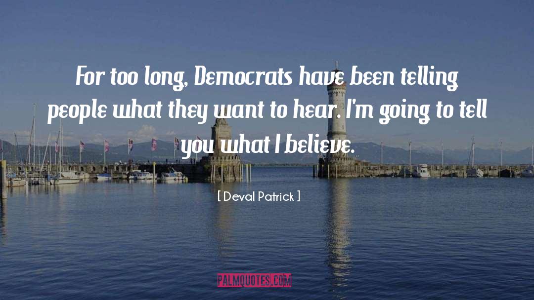 Deval Patrick Quotes: For too long, Democrats have