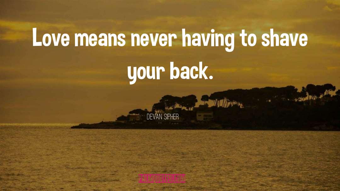 Devan Sipher Quotes: Love means never having to