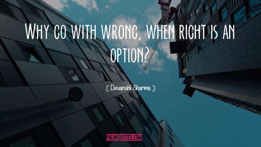 Devanshi Sharma Quotes: Why go with wrong, when