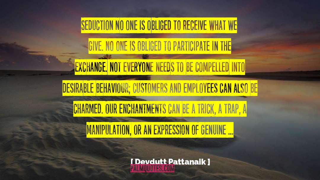 Devdutt Pattanaik Quotes: Seduction No one is obliged
