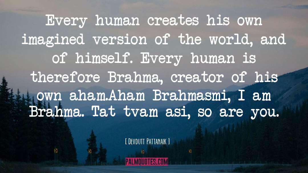 Devdutt Pattanaik Quotes: Every human creates his own