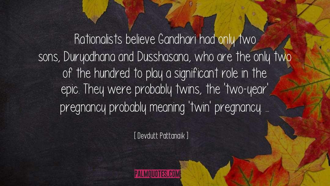 Devdutt Pattanaik Quotes: Rationalists believe Gandhari had only