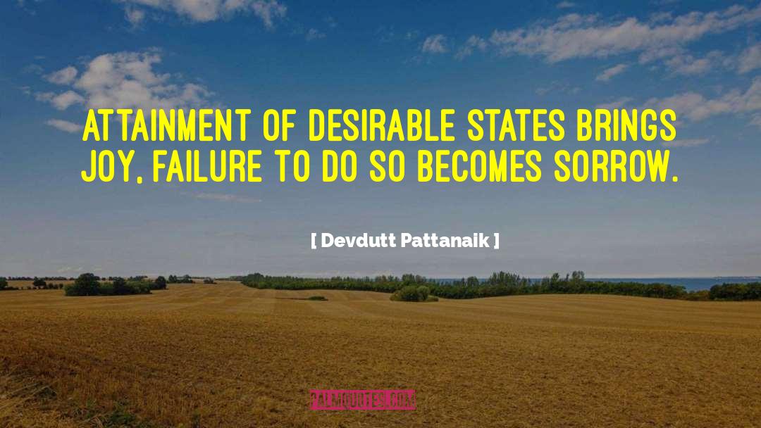 Devdutt Pattanaik Quotes: Attainment of desirable states brings