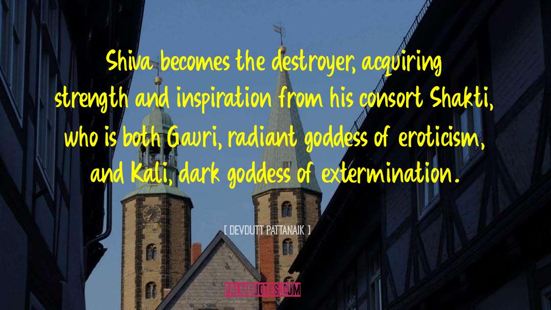 Devdutt Pattanaik Quotes: Shiva becomes the destroyer, acquiring