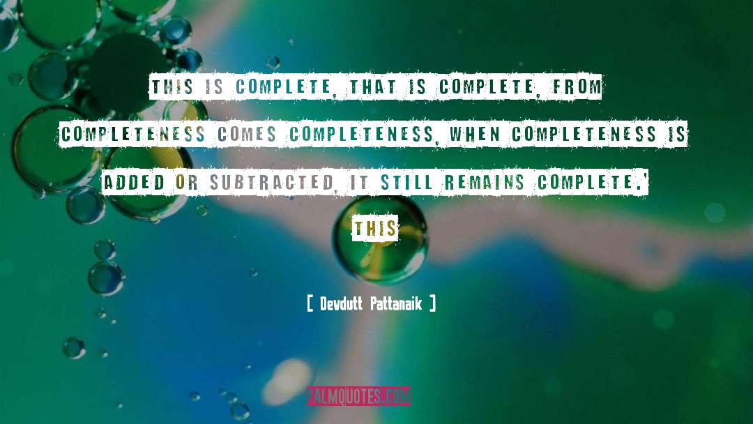 Devdutt Pattanaik Quotes: This is complete, that is