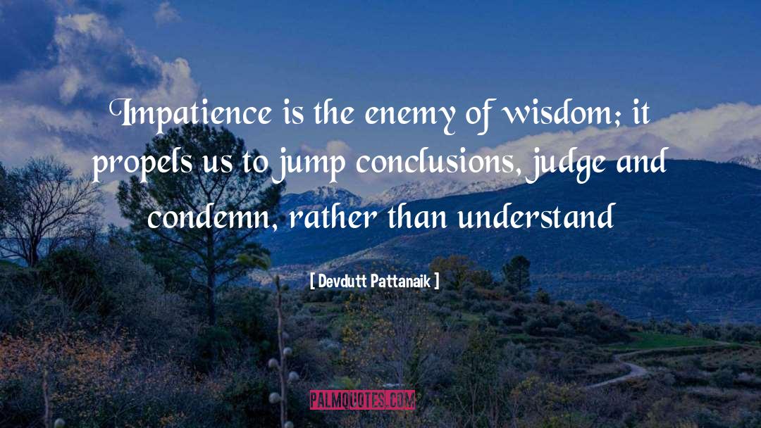 Devdutt Pattanaik Quotes: Impatience is the enemy of