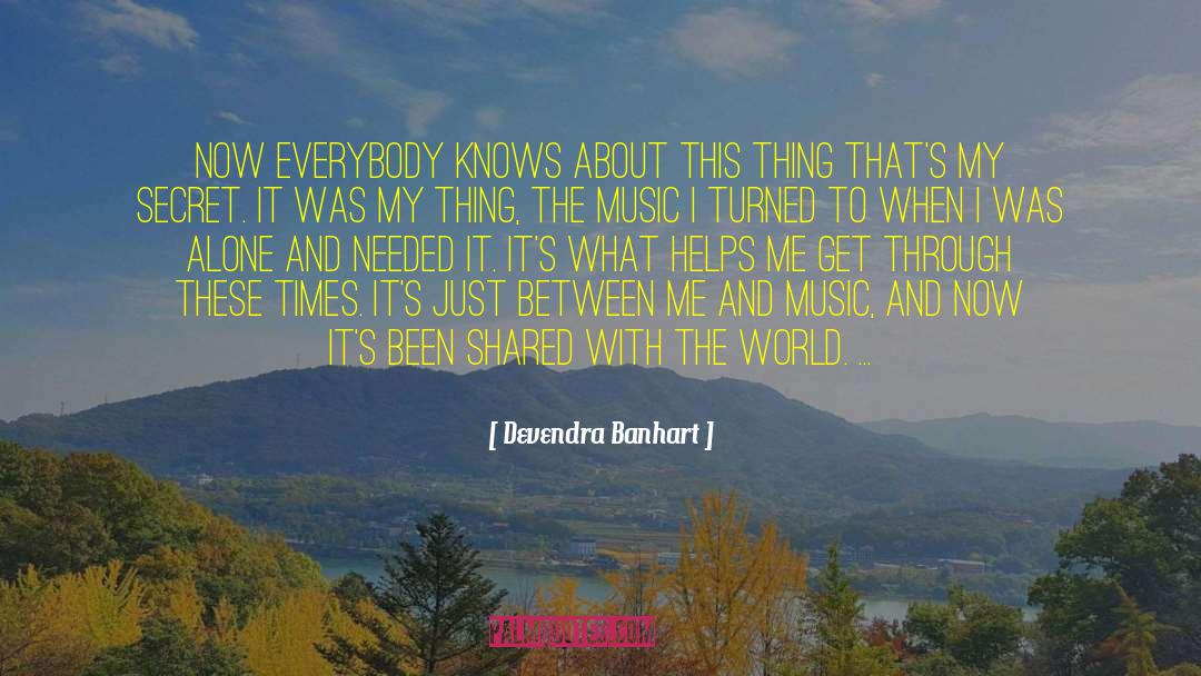 Devendra Banhart Quotes: Now everybody knows about this