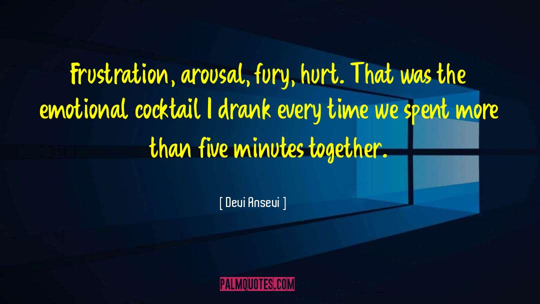Devi Ansevi Quotes: Frustration, arousal, fury, hurt. That
