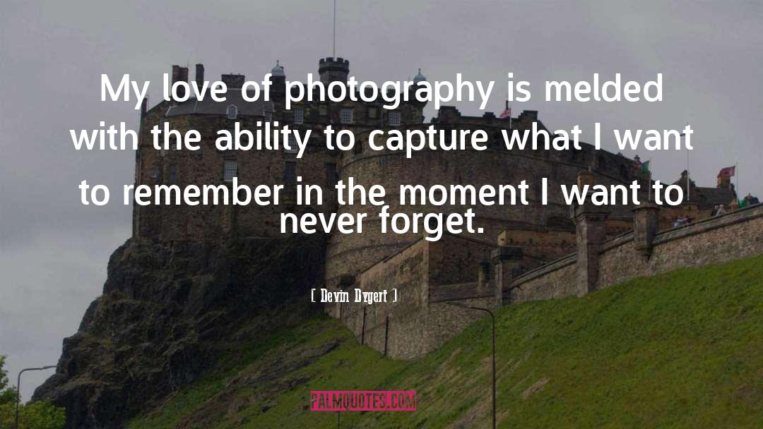 Devin Dygert Quotes: My love of photography is