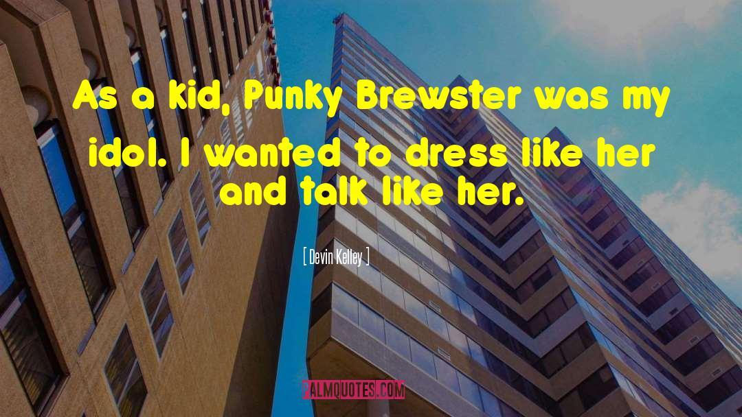 Devin Kelley Quotes: As a kid, Punky Brewster