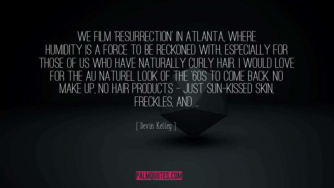 Devin Kelley Quotes: We film 'Resurrection' in Atlanta,