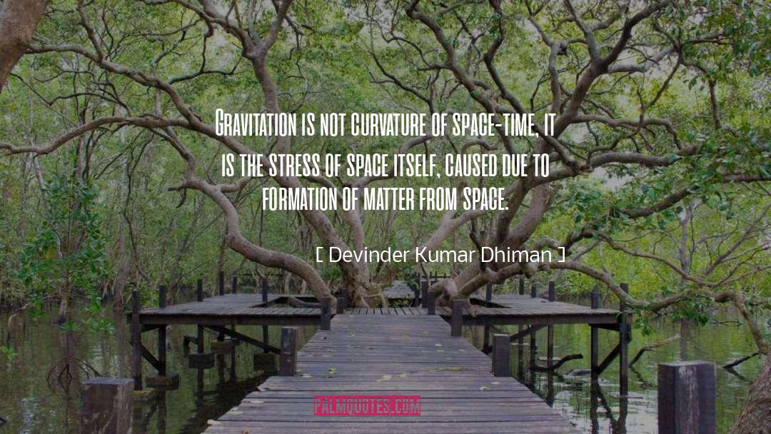 Devinder Kumar Dhiman Quotes: Gravitation is not curvature of