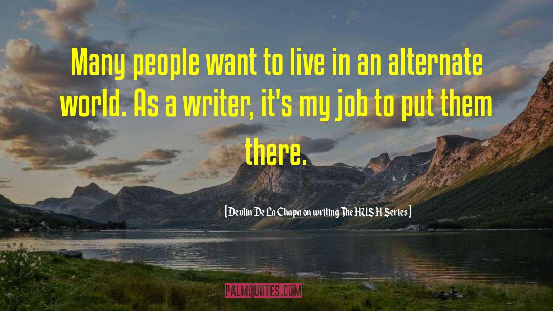 Devlin De La Chapa On Writing The HUSH Series Quotes: Many people want to live