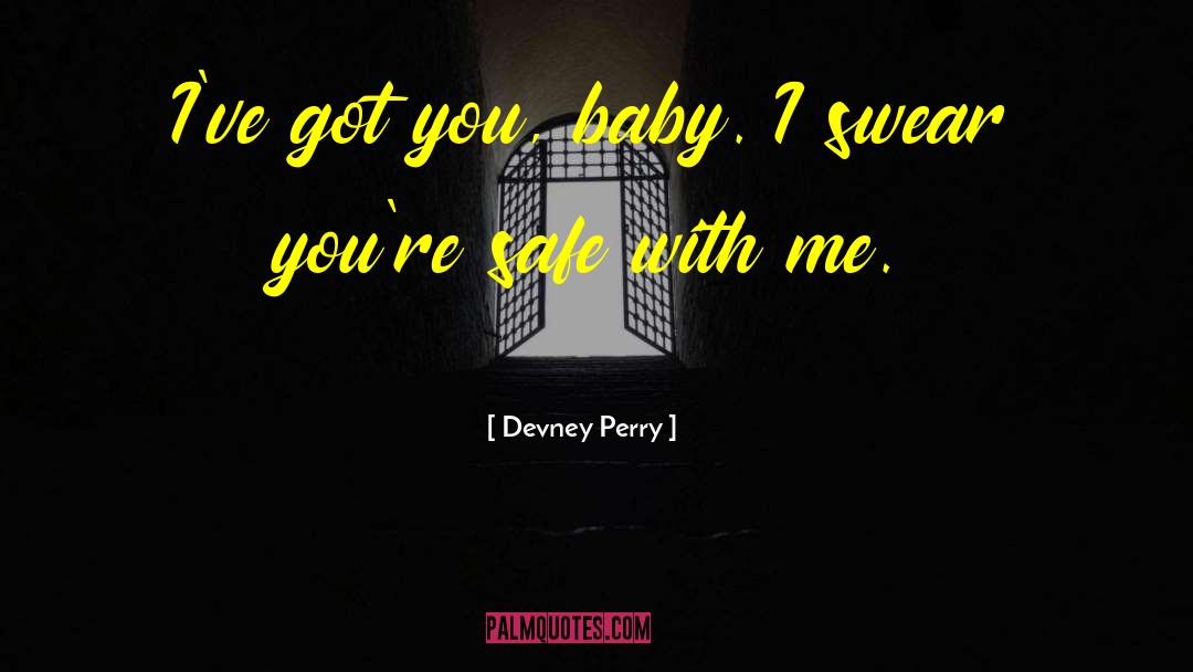 Devney Perry Quotes: I've got you, baby. I