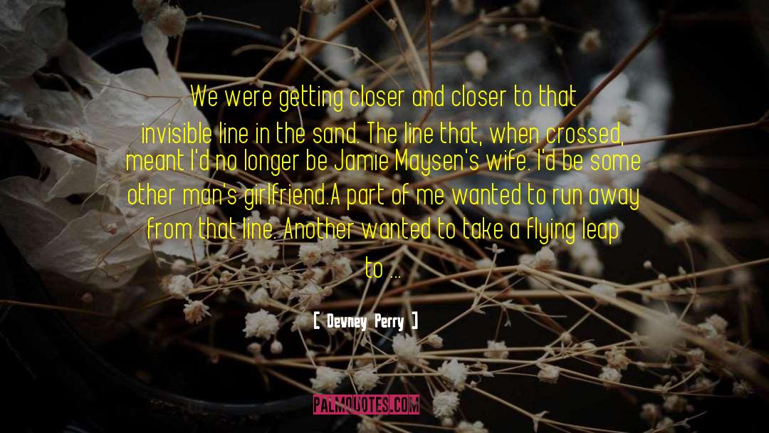 Devney Perry Quotes: We were getting closer and