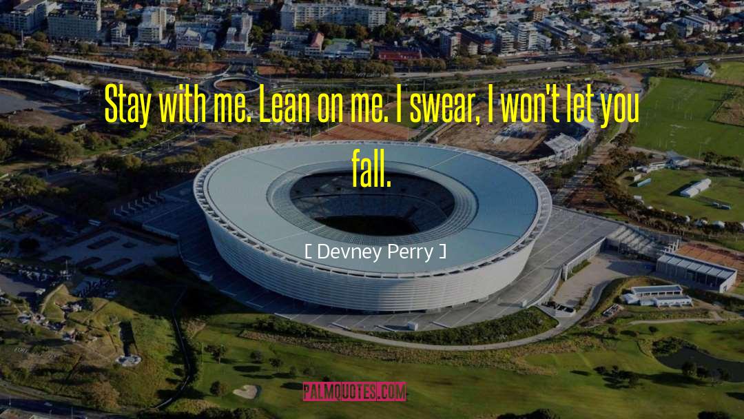 Devney Perry Quotes: Stay with me. Lean on