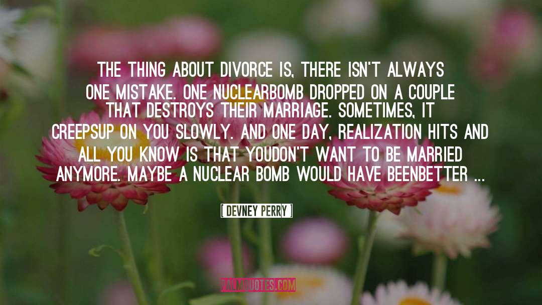 Devney Perry Quotes: The thing about divorce is,
