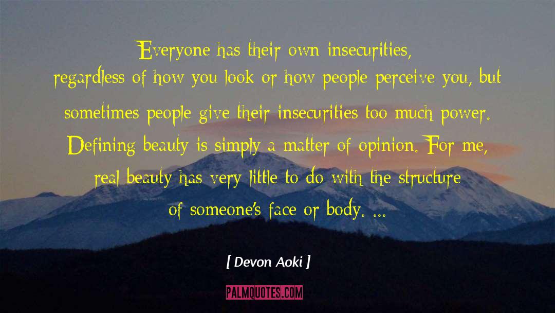 Devon Aoki Quotes: Everyone has their own insecurities,