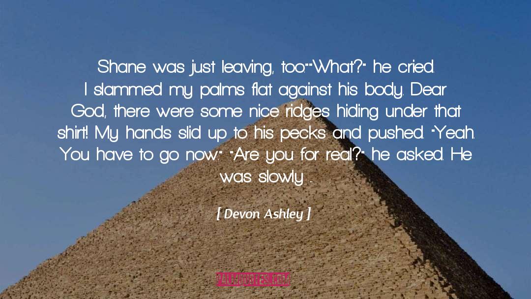 Devon Ashley Quotes: Shane was just leaving, too.