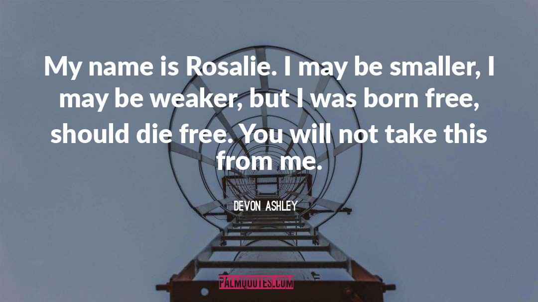 Devon Ashley Quotes: My name is Rosalie. I