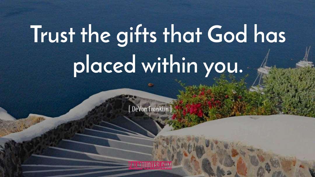 DeVon Franklin Quotes: Trust the gifts that God