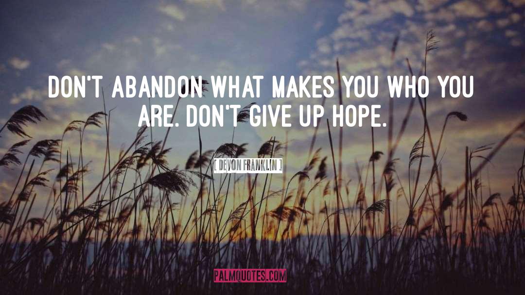 DeVon Franklin Quotes: Don't abandon what makes you