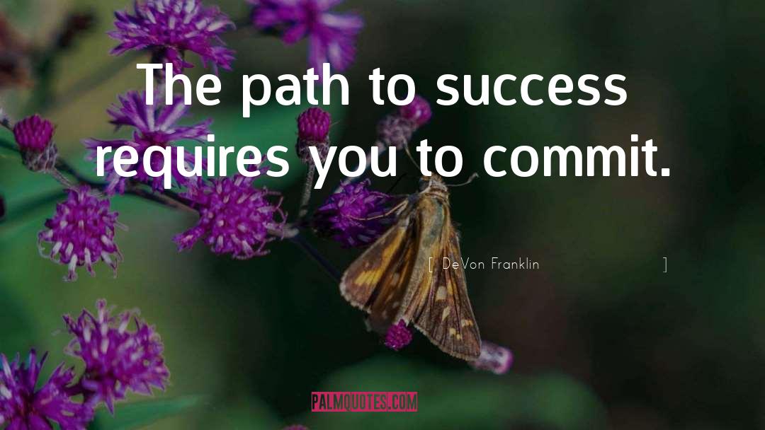 DeVon Franklin Quotes: The path to success requires