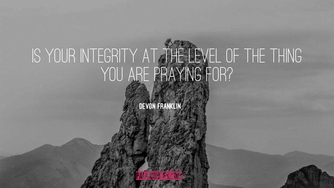 DeVon Franklin Quotes: Is your integrity at the