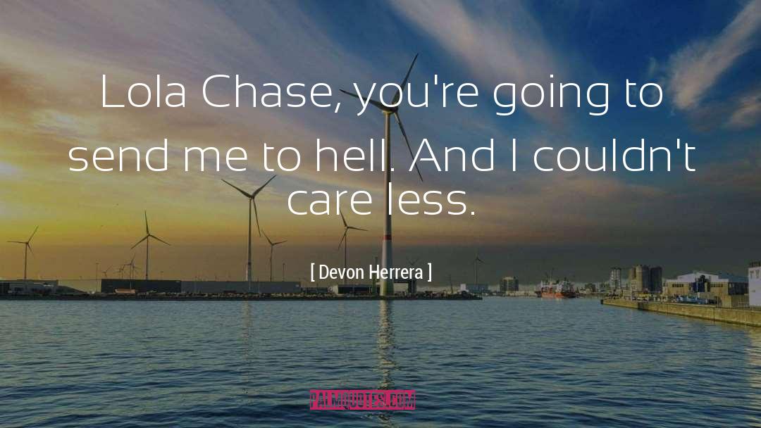 Devon Herrera Quotes: Lola Chase, you're going to