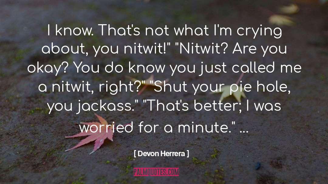 Devon Herrera Quotes: I know. That's not what