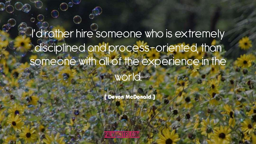 Devon McDonald Quotes: I'd rather hire someone who