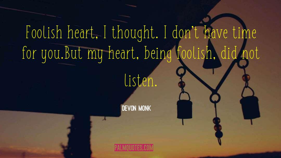 Devon Monk Quotes: Foolish heart, I thought. I