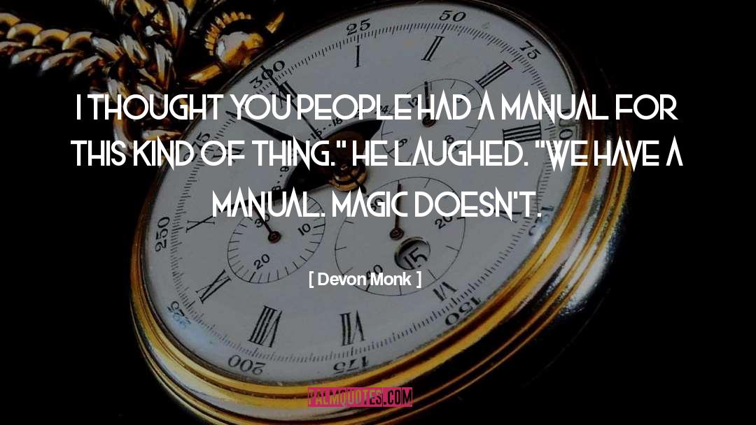 Devon Monk Quotes: I thought you people had